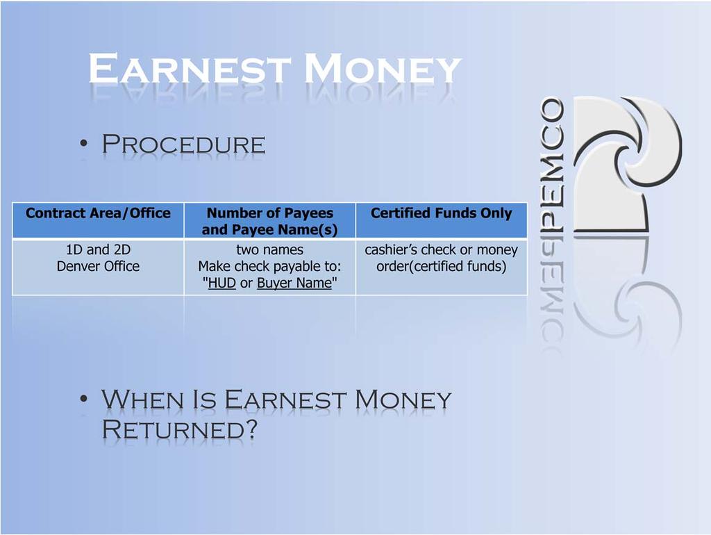 Earnest Money Procedure Earnest Money is the deposit paid by the buyer and is subject to forfeiture if the buyer backs out of the deal after HUD has accepted the buyer s offer after all contingencies