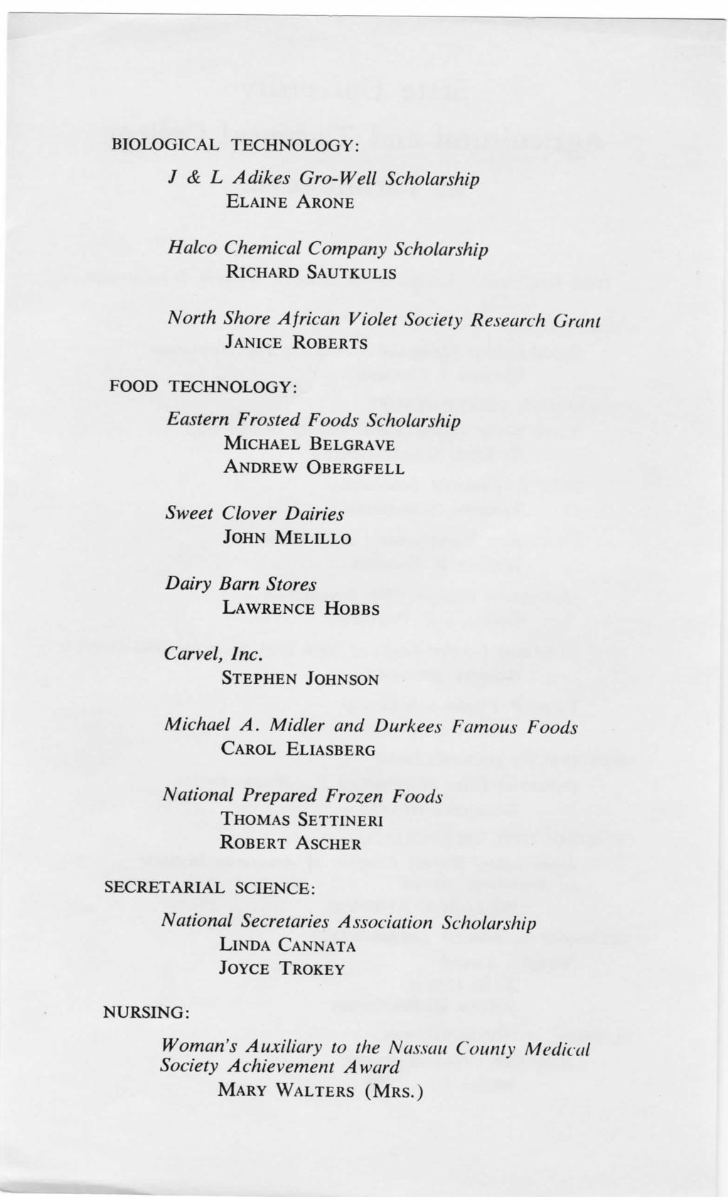 BIOLOGICAL TECHNOLOGY: / & L A dikes Gro-Well Scholarship ELAINE ARONE Halco Chemical Company Scholarship RICHARD SAUTKULIS North Shore African Violet Society Research Cram JANICE ROBERTS FOOD