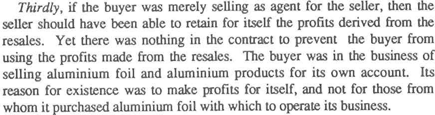 Quite apart from the self-contradiction inherent in the conclusion that although the buyer was reselling to the sub-purchasers as the seller s agen~ there was somehow no contract between the seller