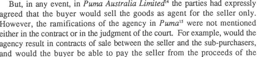 But, in any event, in Puma Australia Limited ~4 the parties had expressly agreed that the buyer would sell the goods as agent for the seller only.
