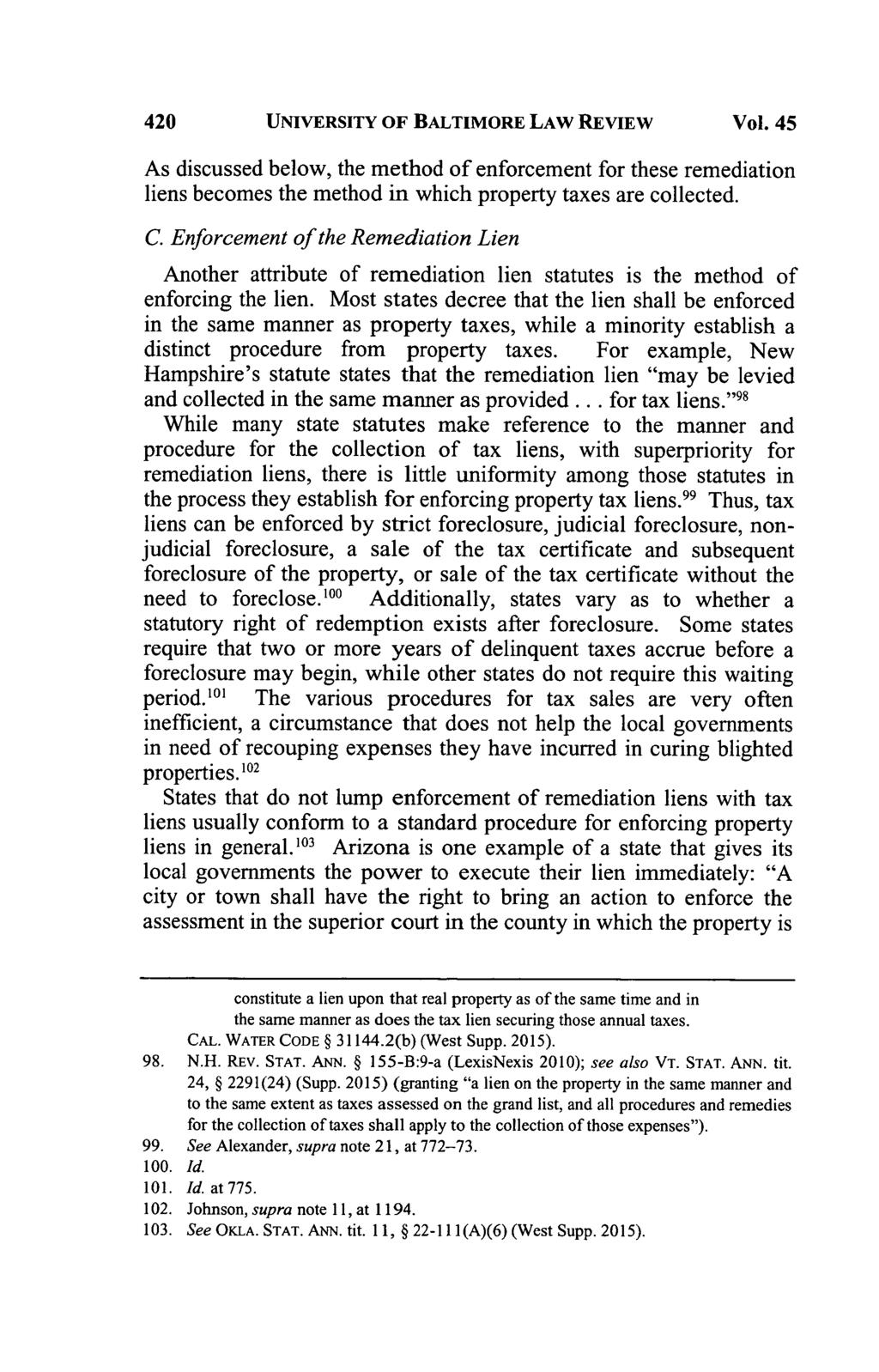 UNIVERSITY OF BALTIMORE LAW REVIEW Vol. 45 As discussed below, the method of enforcement for these remediation liens becomes the method in which property taxes are collected. C.