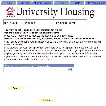 SELECTING A ROOMMATE If you have particular roommate in mind, you will need to know their full name to enter it on your application. Only current and accepted students will appear in the search box.
