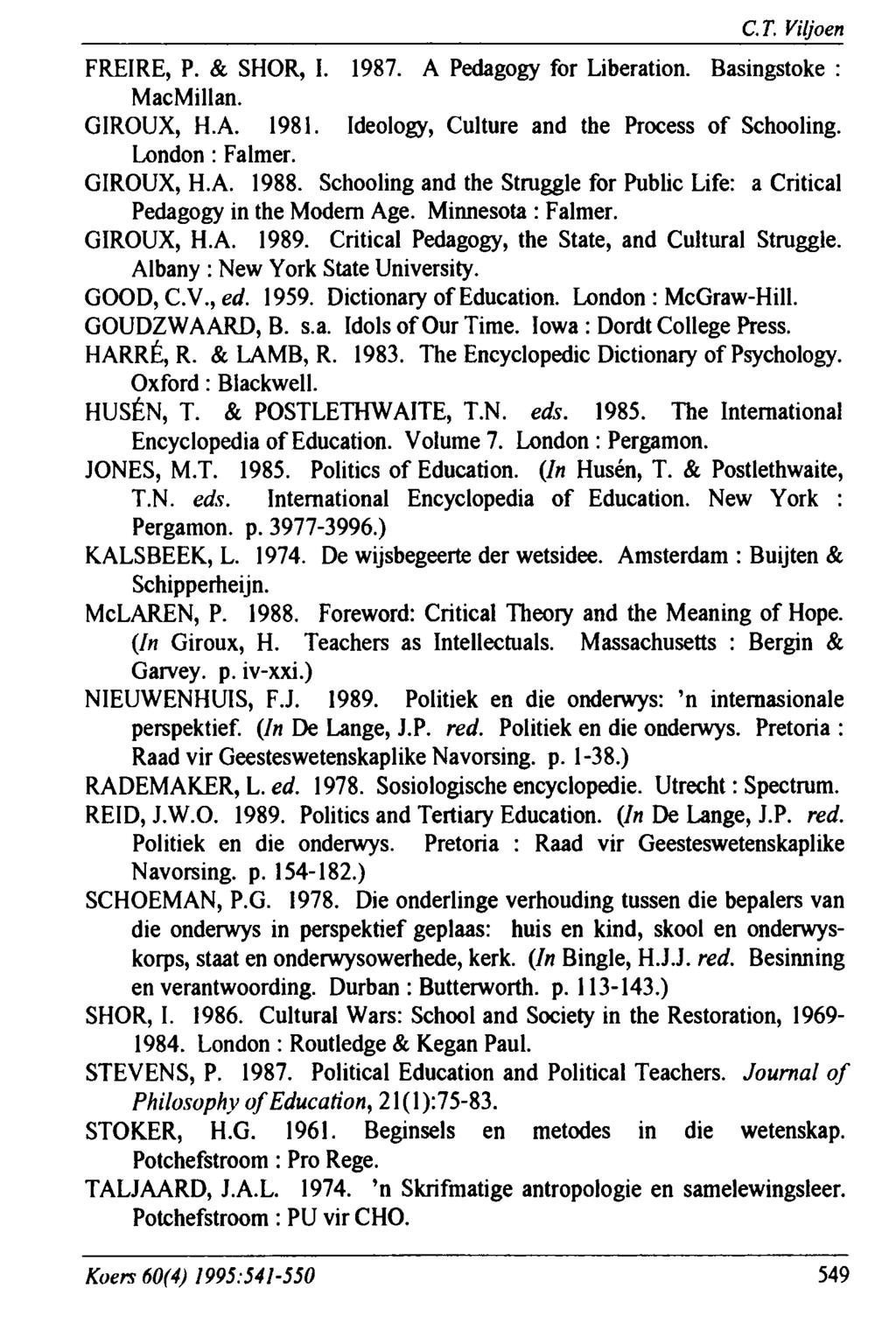 C.T. Viljoen FREIRE, P. & SHOR, I. 1987. A Pedagogy for Liberation. Basingstoke : MacMillan. GIROUX, H.A. 1981. Ideology, Culture and the Process of Schooling. London : Falmer. GIROUX, H.A. 1988.