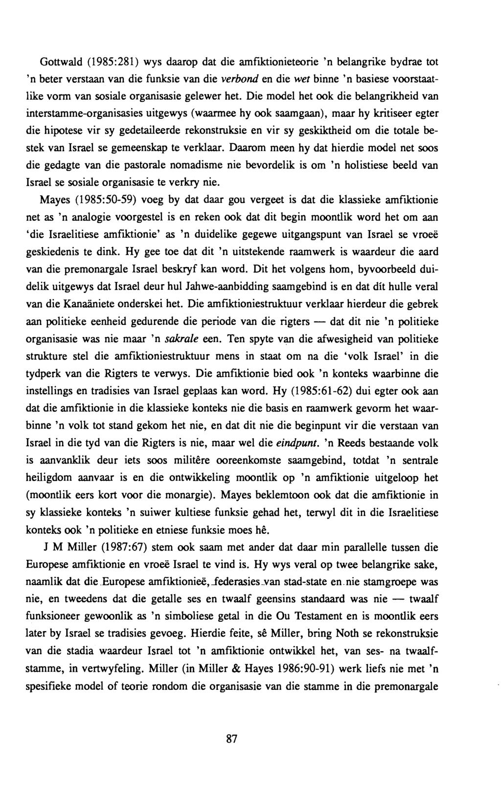 Gottwald (1985:281) wys daarop dat die amflktionieteorie 'n belangrike bydrae tot 'n beter verstaan van die funksie van die verbond en die wet binne 'n basiese voorstaatlike vonn van sosiale