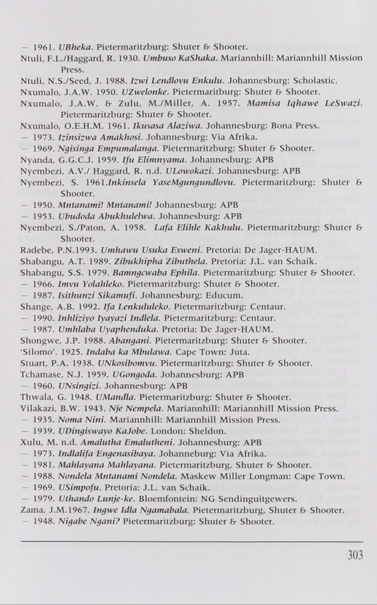 1961. UBheka. Pietermaritzburg: Shuter & Shooter. Ntuli, F.L./Haggard, R. 1930. Utnbuso KaShaka. M ariannhill: M ariannhill Mission Press. Ntuli, N.S./Seed, J. 1988. Izwi Lendlovu Enkulu.