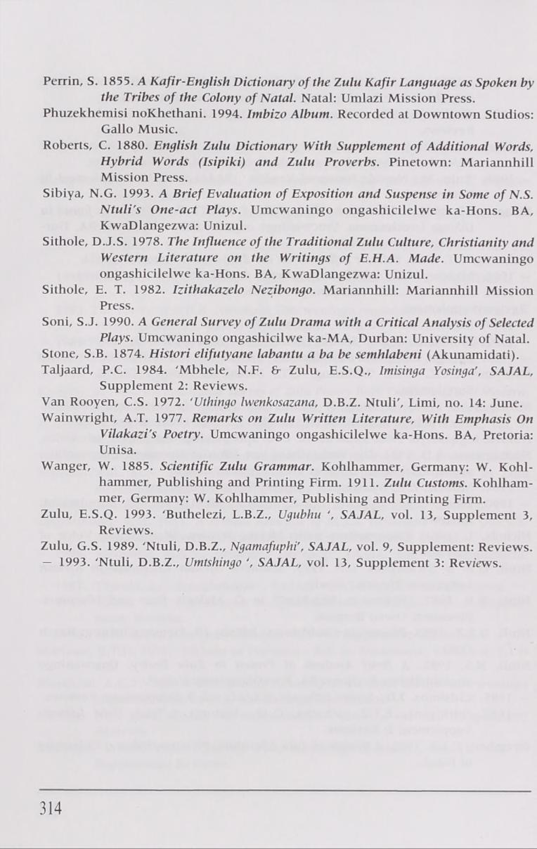 Perrin, S. 1855. A Kafir-English Dictionary of the Zulu Kafir Language as Spoken by the Tribes of the Colony of Natal. Natal: Umlazi Mission Press. Phuzekhemisi nokhethani. 1994. Imbizo Album.