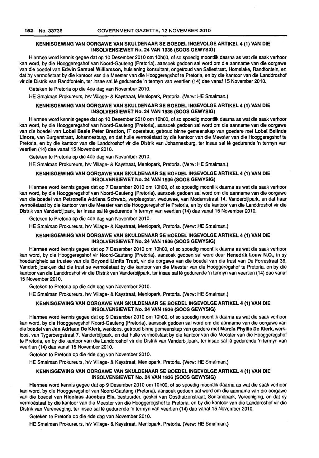 152 No. 33736 GOVERNMENT GAZETTE, 12 NOVEMBER 2010 KENNISGEWING VAN OORGAWE VAN SKULDENAAR SE BOEDELINGEVOLGE ARTIKEL 4 (1) VAN DIE INS0LVENS1EWET No.