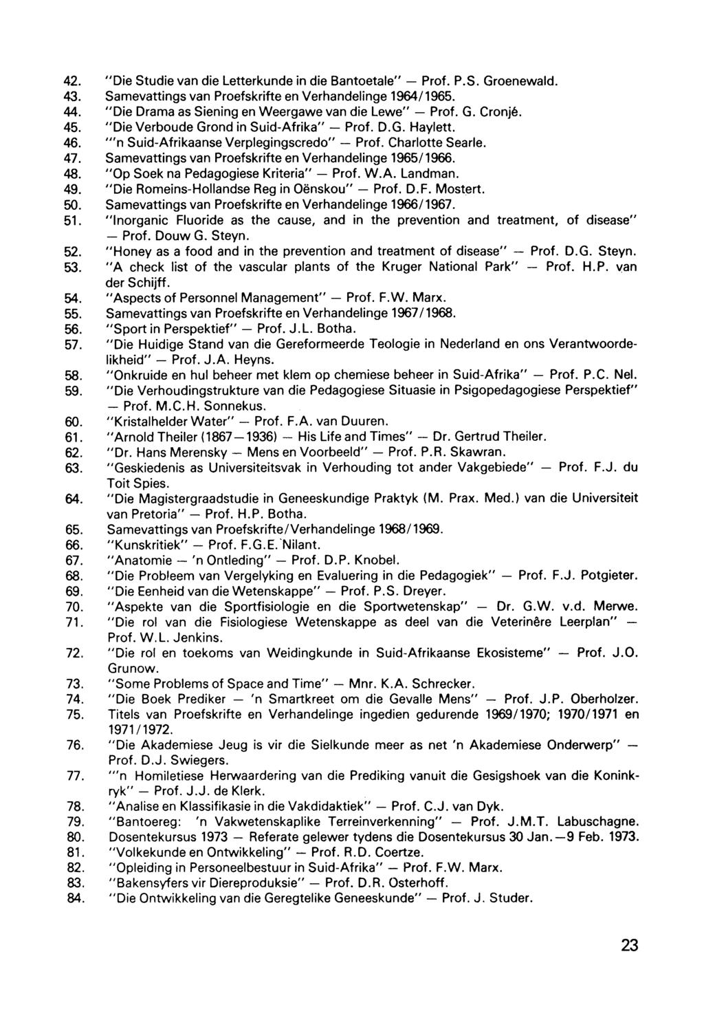 42. "Die Studie van die Letterkunde in die Bantoetale" - Prof. P.S. Groenewald. 43. Samevattings van Proefskrifte en Verhandelinge 1964/1965. 44.