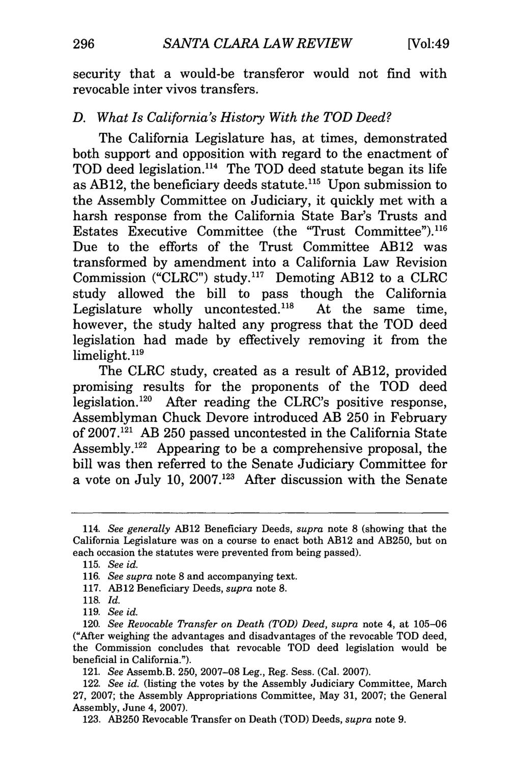 296 SANTA CLARA LAW REVIEW [Vol:49 security that a would-be transferor would not find with revocable inter vivos transfers. D. What Is California's History With the TOD Deed?