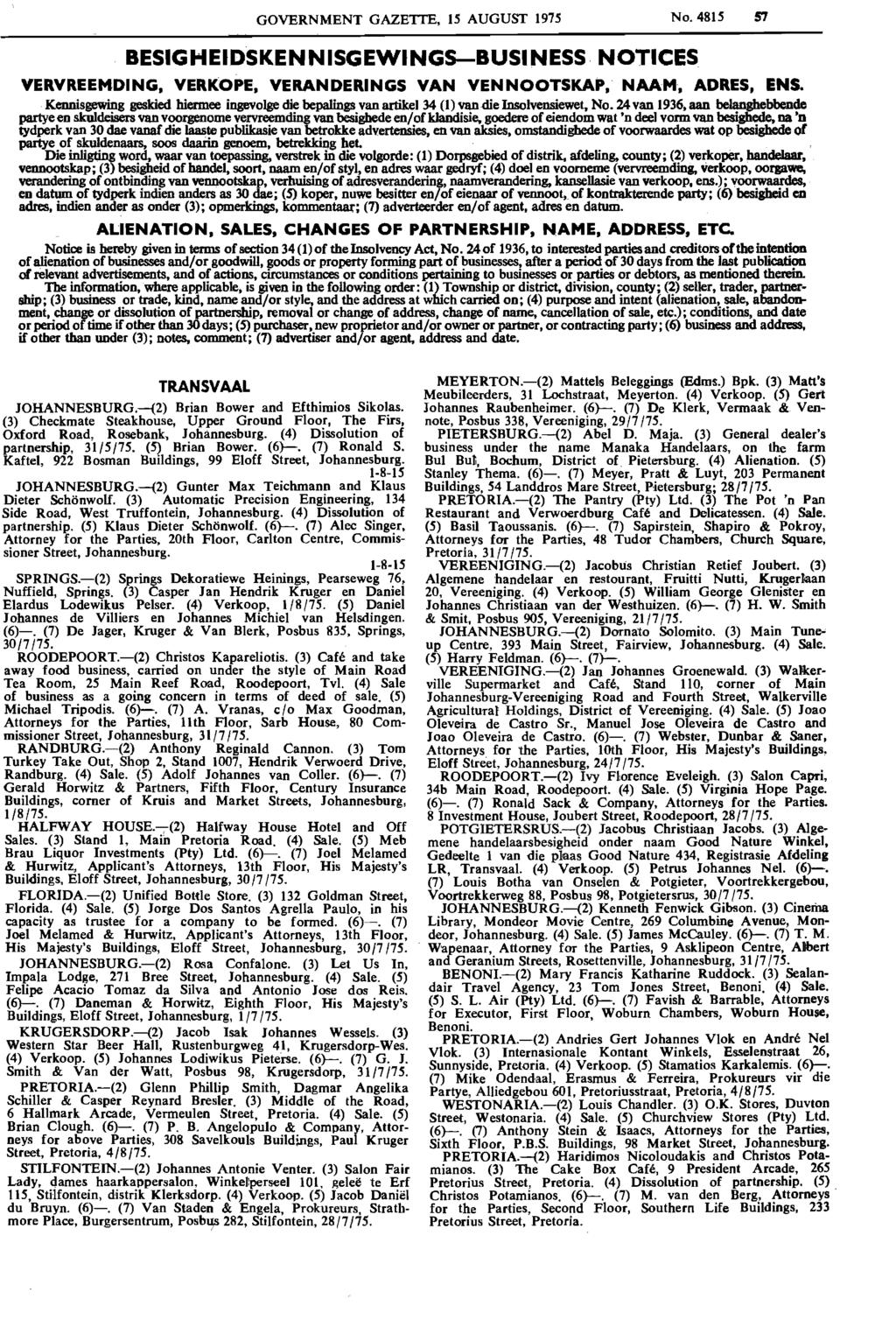 GOVERNMENT GAZETTE, 15 AUGUST 1975 No. 4815 57 BESIGHEIDSKENNISGEWINGS-BUSINESS NOTICES VERVREEMDING. VERKOPE. VERANDERINGS VAN VENNOOTSKAP. NAAM. ADRES. ENS.