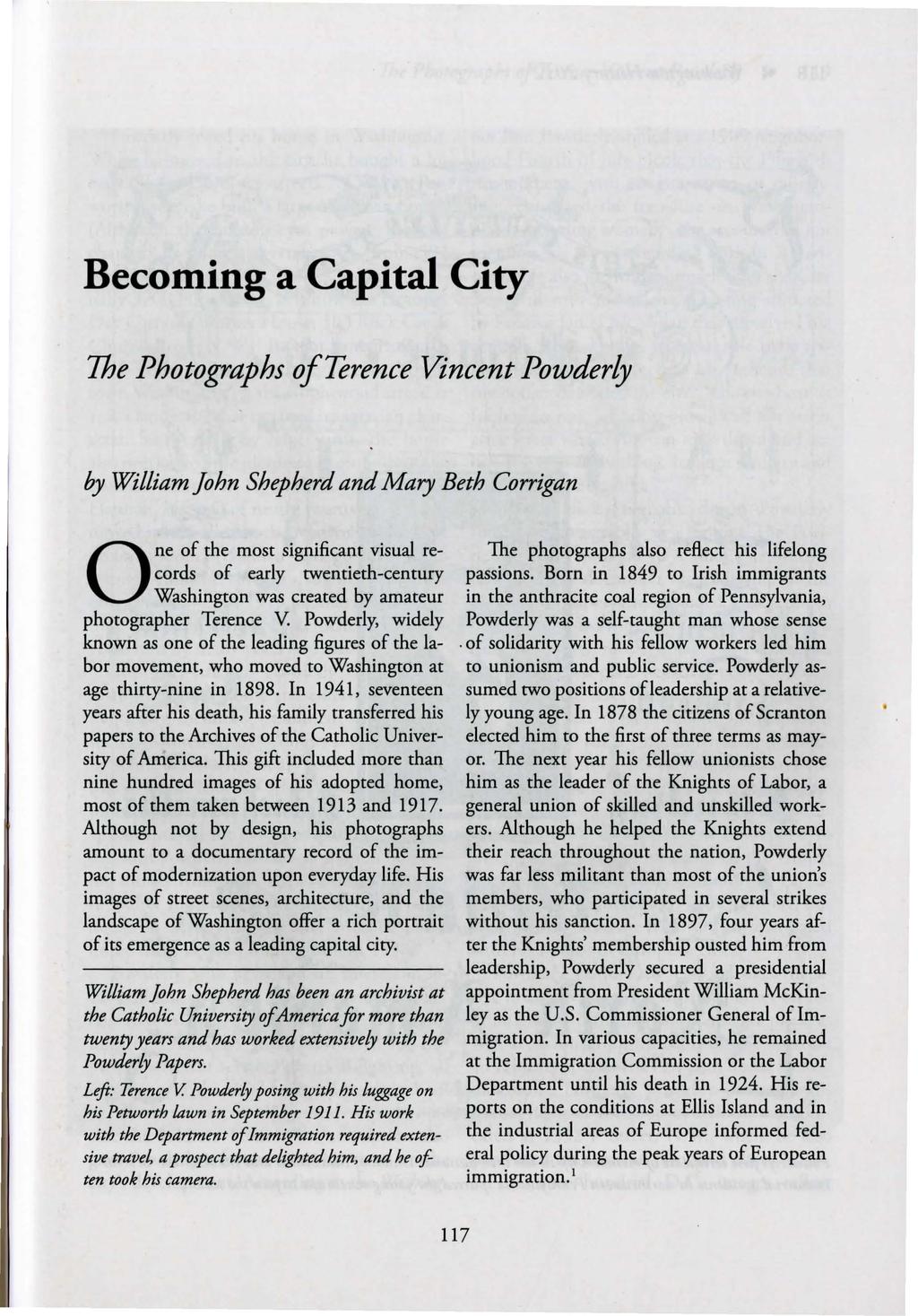 Becoming a Capital City The Photographs of Terence Vincent Powderly by William John Shepherd and Mary Beth Corrigan One of the most significant visual records of early twentieth-century Washington