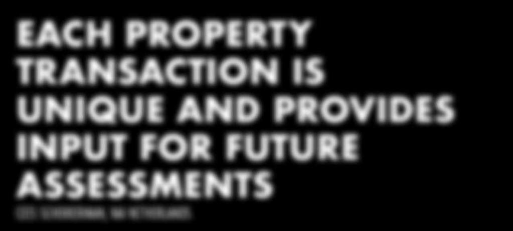 EACH PROPERTY TRANSACTION IS UNIQUE AND PROVIDES INPUT FOR FUTURE ASSESSMENTS CEES SCHEKKERMAN, NAI NETHERLANDS Boasting two commercial property agents and six valuers, NAI Netherlands has been an