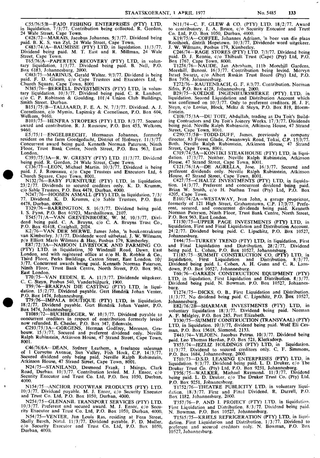 STAATSKOERANT, 1 APRIL 1977 No. 5485 133 C55/76/5/B-FAlO FISHING ENTERPRISES (PT ) LTD, in liquidation. 7/3/77. Contribution being collected. R. Gordon, 24 Wale Street, Cape Town.