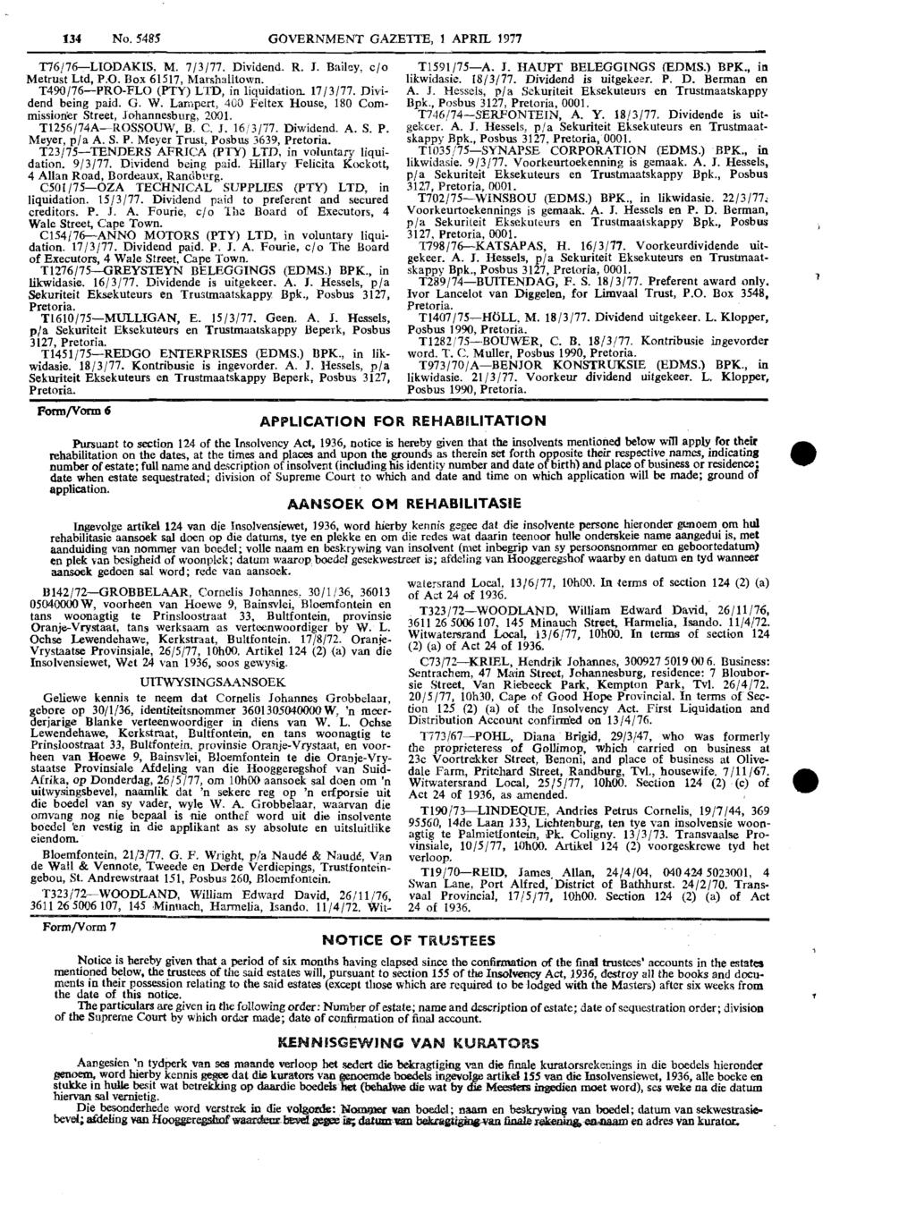 134 No. 5485 GOVERNMENT GAZETTE, 1 APRIL 1971 T76/76-:-LIODAKIS, M. 7/3/77. Dividend. R. J. Bailey, c/o Metrust Ltd, P.O. Box 61517, Marshalltown. T49O/76-PRO-FLO (PTY) LTD, in liquidation. 17/3/77.
