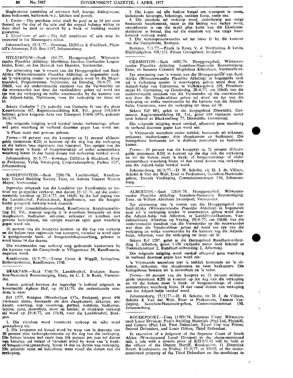80 No. 5485 GOVERNMENT GAZETTE, 1 APRIL 1971 Single-storey consisting,(if entrance hall, lounge, dining-room, three bedrooms, bathroomiw.c., kitchen and pantry. 1. Terms.