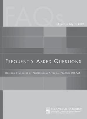00 FREQUENTLY ASKED QUESTIONS (FAQS) Answers to Many of Your USPAP Questions! This publication is an excellent reference tool for appraisers, regulators and users of appraisal services.