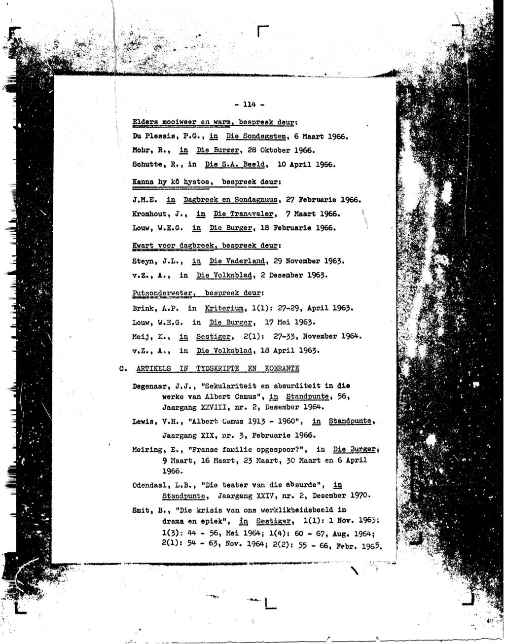 I - 114 - Elders moolweer en warm, bespreek deur: Du Plessisi P#Gr., in Die Sondagstem. 6 Maart 1966, Mohr, R.i dm Dip Burger, 28 Oktober 1966, Schutte, R, i in Die S,A.