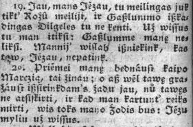 1 pav. 1836 II 238: senesniojo lanko (M) fragmentas su þodþiais Gaßlummo, wiµlab, bednåuµ ir kt.; BKC, sign.