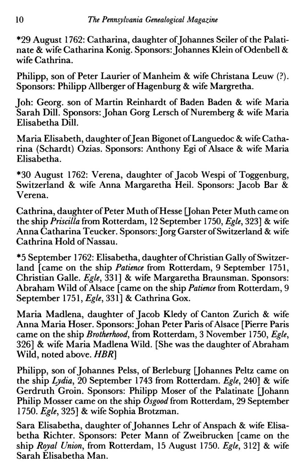 10 The Pennsylvania Genealogical Magazine *29 August 1762: Catharina, daughter of Johannes Seiler of the Palatinate & wife Catharina Konig. Sponsors: Johannes Klein of Odenbell wife Cathrina.