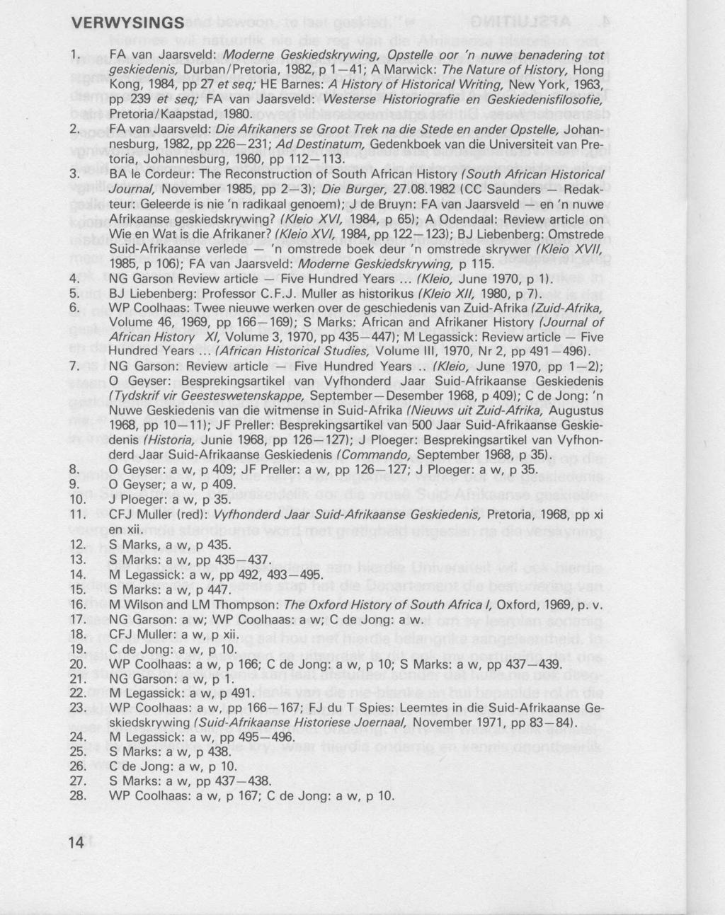1. FA van Jaarsveld: Moderne Geskiedskrywing, Opstelle oar 'n nuwe benadering tot geskiedenis, Durban/Pretoria, 1982, p 1-41; A Marwick: The Nature of History, Hong Kong, 1984, pp 27 et seq; HE
