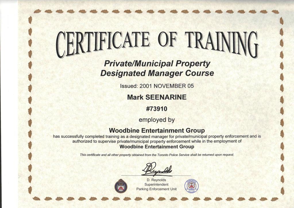 * Privae/Municipal Propery Designaed Manager Course ssued: 2001 NOVEMBER 05 Mark SEENARNE #73910 employed by Woodbine Enerainmen Group has successfully compleed raining as a designaed manager for