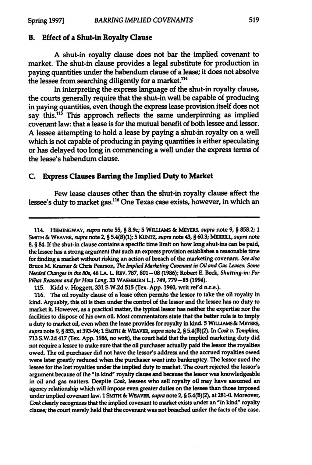 Spring 1997] BARRING IMPLIED COVENANTS B. Effect of a Shut-in Royalty Clause A shut-in royalty clause does not bar the implied covenant to market.