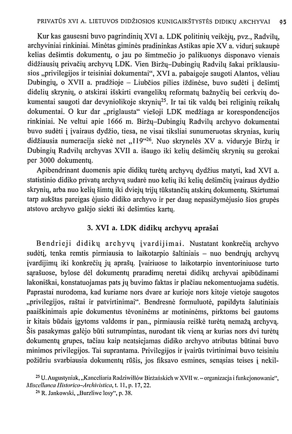 PRIVATŪS XVI A. LIETUVOS DIDŽIOSIOS KUNIGAIKŠTYSTĖS DIDIKŲ ARCHYVAI 95 Kur kas gausesni buvo pagrindinių XVI a. LDK politinių veikėjų, pvz., Radvilų, archyviniai rinkiniai.