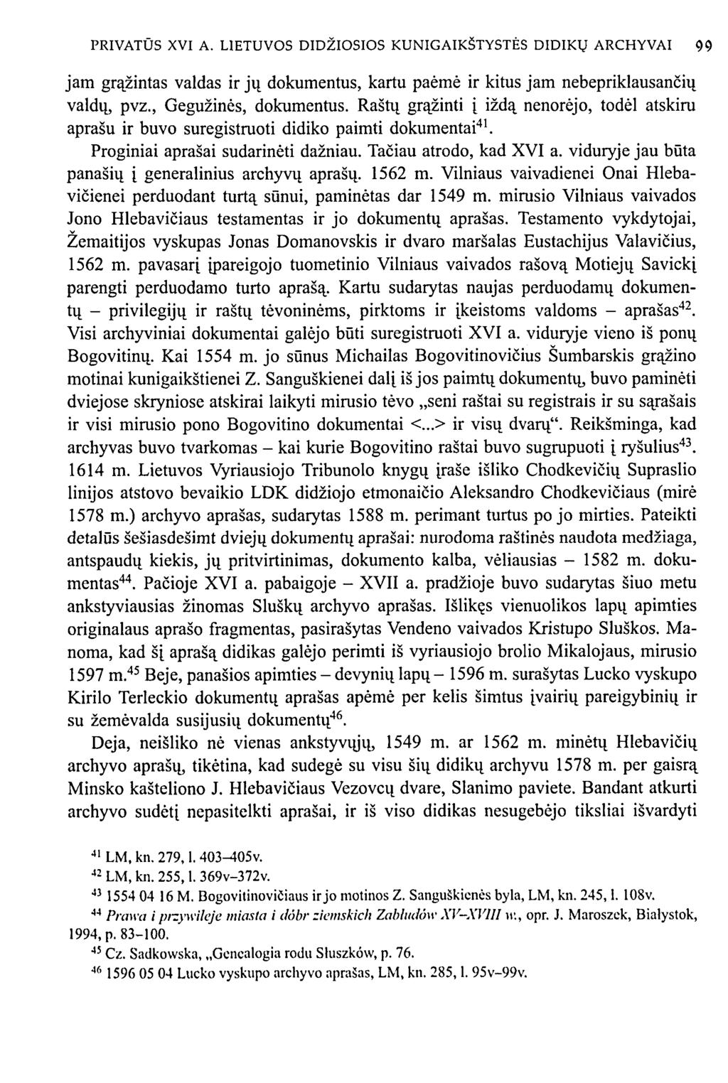 PRIVATŪS XVI A. LIETUVOS DIDŽIOSIOS KUNIGAIKŠTYSTĖS DIDIKŲ ARCHYVAI 99 jam grąžintas valdas ir jų dokumentus, kartu paėmė ir kitus jam nebepriklausančių valdų, pvz., Gegužinės, dokumentus.