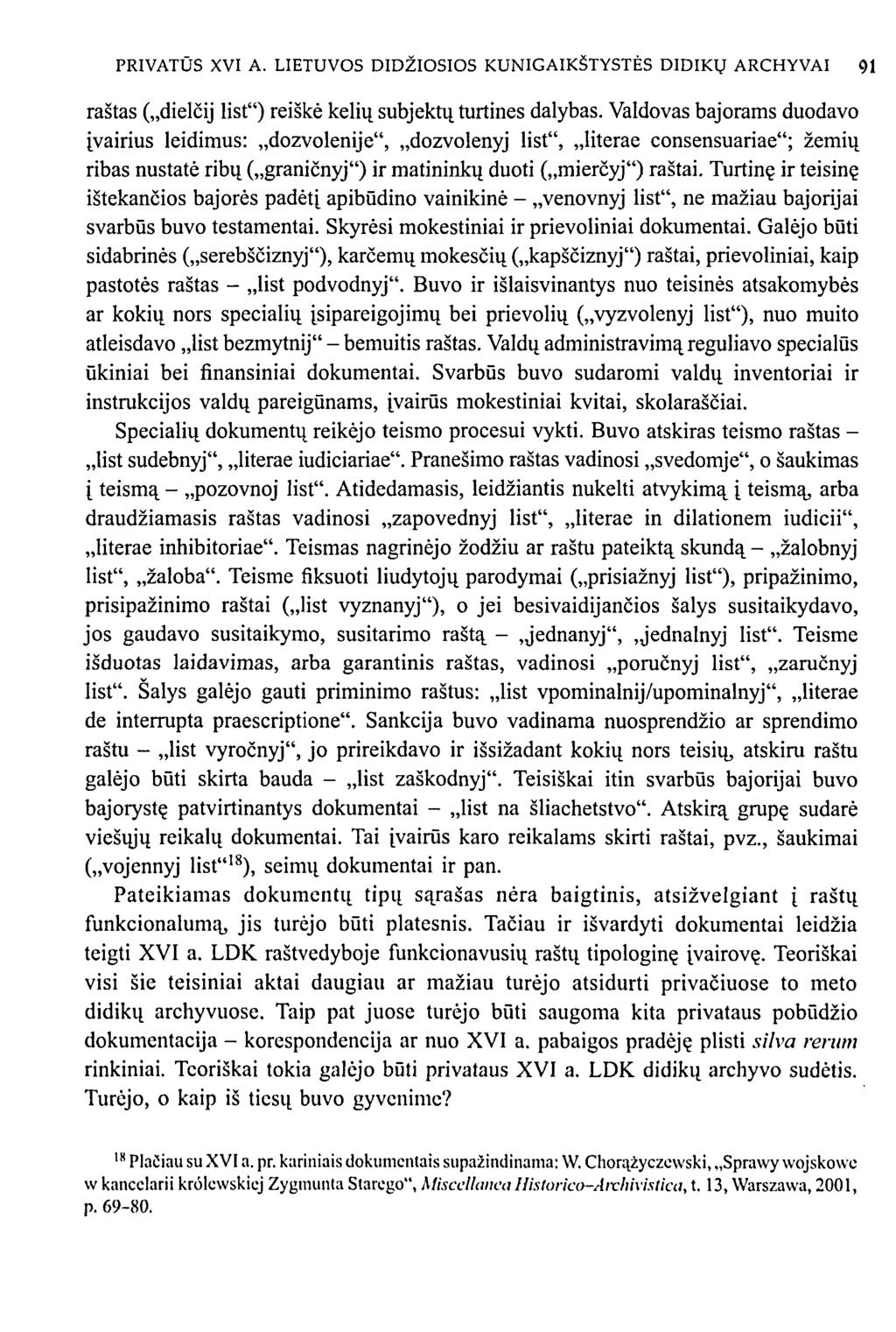 PRIVATŪS XVI A. LIETUVOS DIDŽIOSIOS KUNIGAIKŠTYSTĖS DIDIKŲ ARCHYVAI 91 raštas ( dielčij list") reiškė kelių subjektų turtines dalybas.
