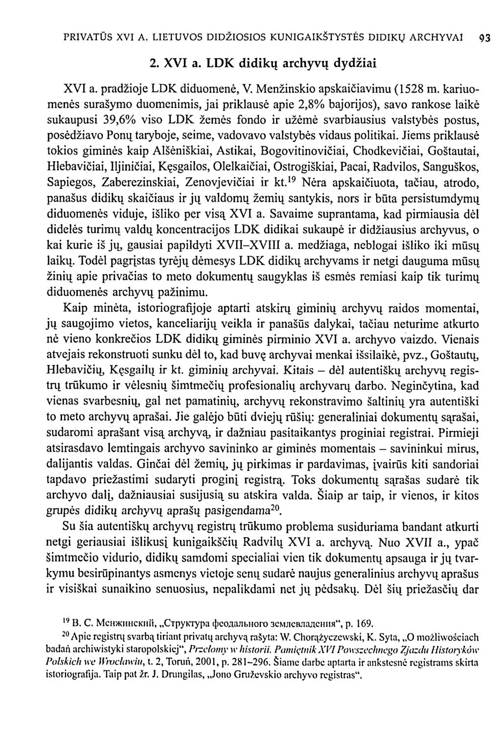 PRIVATŪS XVI A. LIETUVOS DIDŽIOSIOS KUNIGAIKŠTYSTĖS DIDIKŲ ARCHYVAI 93 2. XVI a. LDK didikų archyvų dydžiai XVI a. pradžioje LDK diduomenė, V. Menžinskio apskaičiavimu (1528 m.