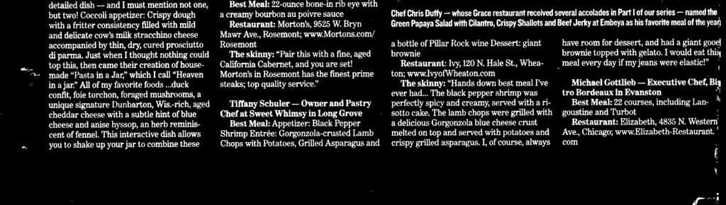 " Chris Barth - Exective Chef, Retro Bistro in Mont Prospect Best Meal: 22-once bone-in rib eye with a creamy borbon a poivre sace Restarant: Morton's, 9525 W. Bryn Mawr Ave., Rosernont; wwwmortons.
