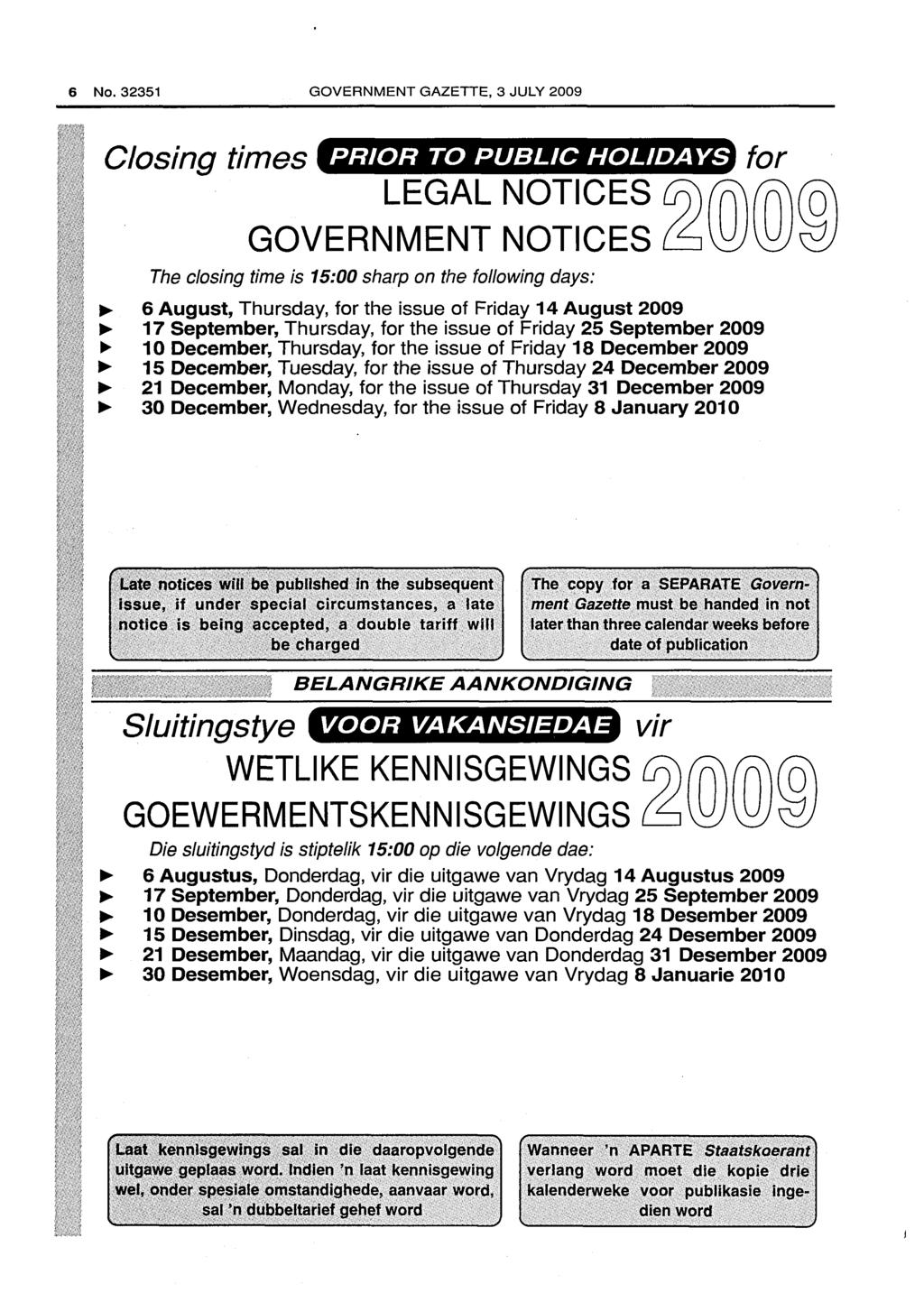 6 No. 32351 GOVERNMENT GAZETTE, 3 JULY 2009 Closing times PRIOR TO PUBLIC HOLIDAYS LEGAL NOTICES GOVERNMENT NOTICES The closing time is 15:00 sharp on the following days: 6 August, Thursday, for the