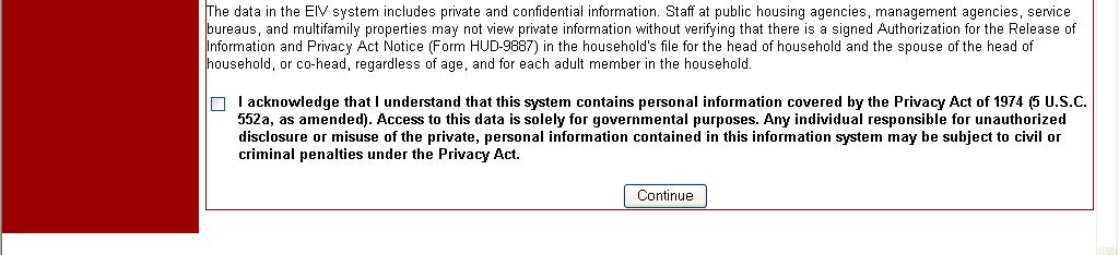 Before EIV will allow users to enter the system, they must acknowledge that they will be viewing and safeguarding Privacy Act materials (form HUD-9887, Notice and Consent for the Release of
