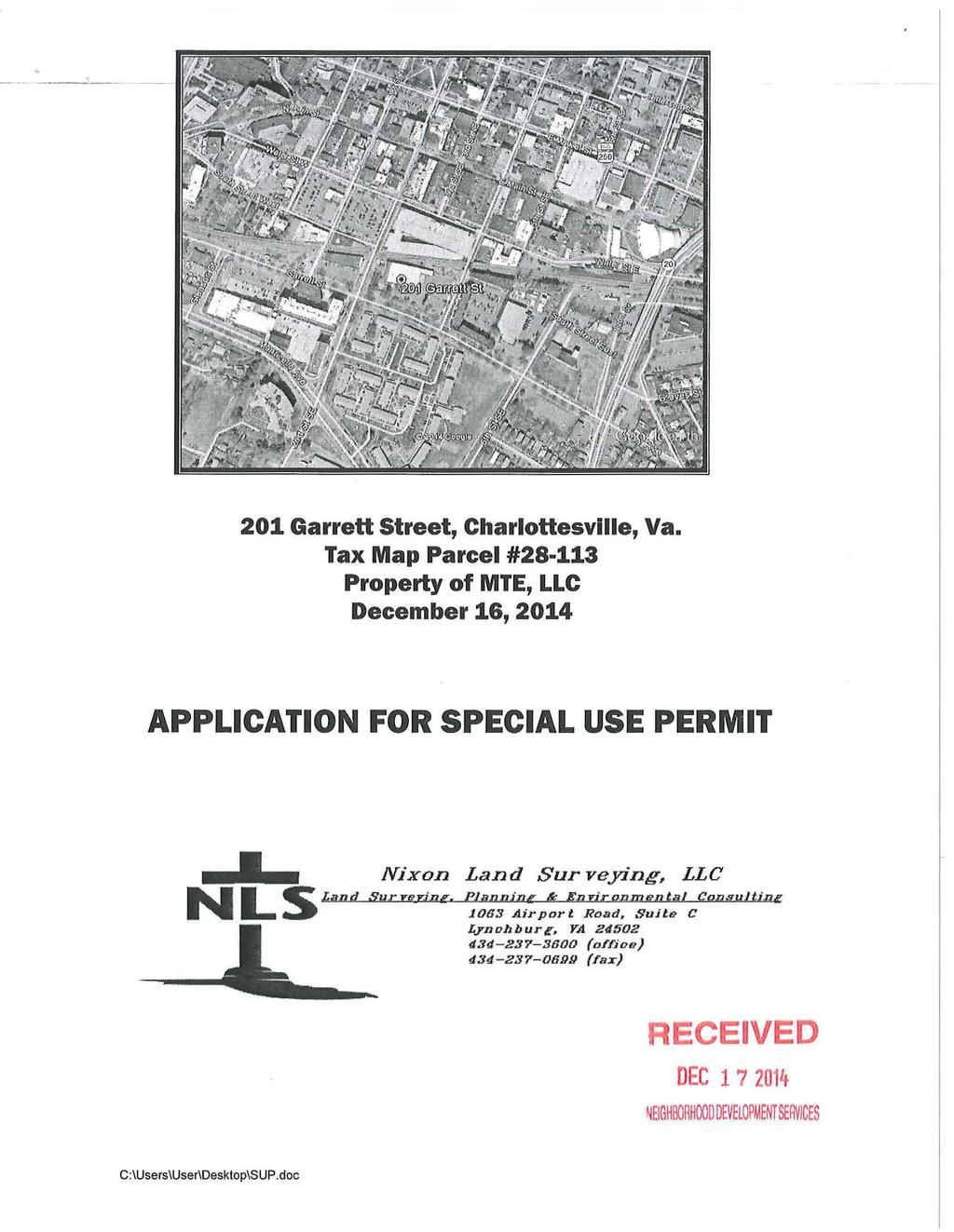 201 Garrett Street, Charlottesvllle, Va. Tax Map Parcel #28-113 Property of MTE, LLC December 16, 2014 APPLICATION FOR SPECIAL USE PERMIT NL. S Nixon Land Surveying, LLC Land Suryerinc.