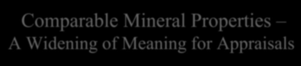 Comparable Mineral Properties A Widening of Meaning for Appraisals