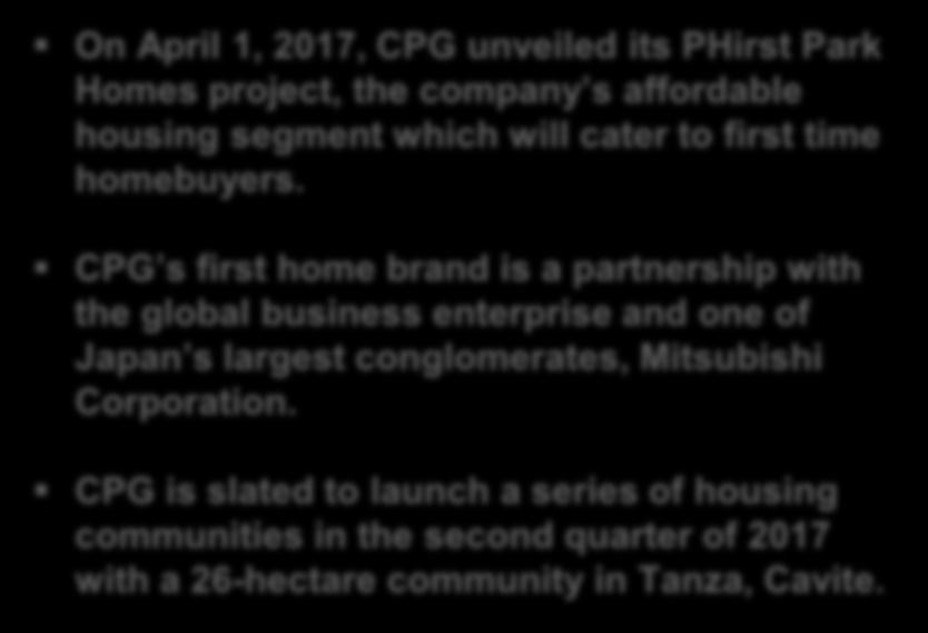 cater to first time homebuyers. CPG s first home brand is a partnership with the global business enterprise and one of Japan s largest conglomerates, Mitsubishi Corporation.