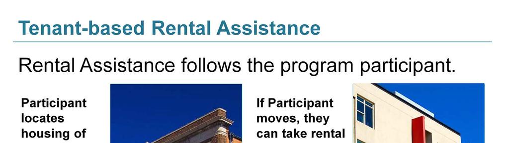 Through the tenant-based rental assistance model, program participants locate housing of their choice in the private rental market.