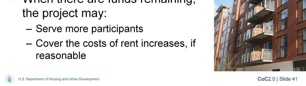 When rental assistance funds are remaining, a recipient may serve more participants or may use excess rents to cover rent increases, as long as the unit rent still meets rent reasonableness standards.