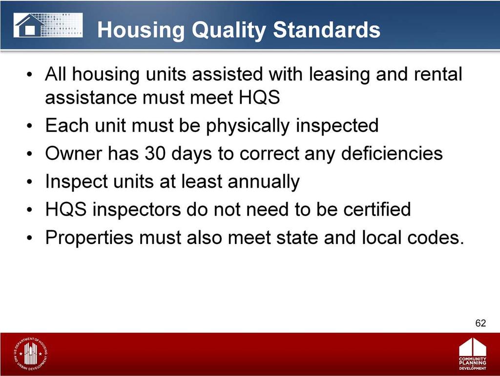 When CoC Program funds are used for rental assistance or to lease housing units, the housing must meet housing quality standards (HQS).