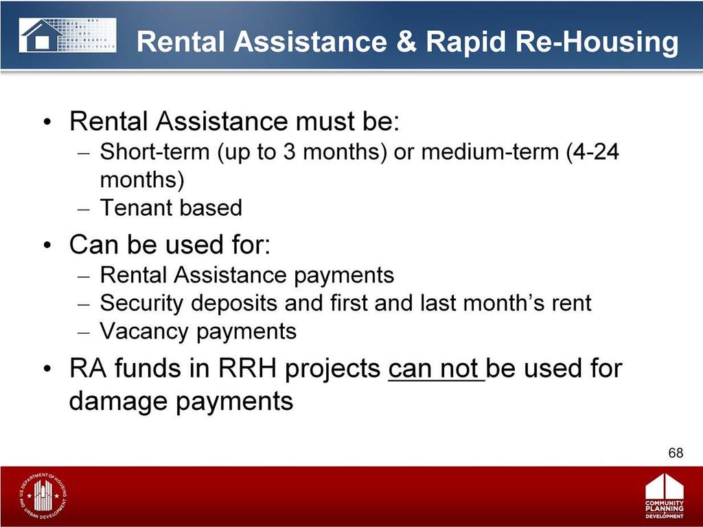 When providing RRH rental assistance to participants, certain requirements apply: Rental assistance must be tenant-based Rental assistance must be short-term or