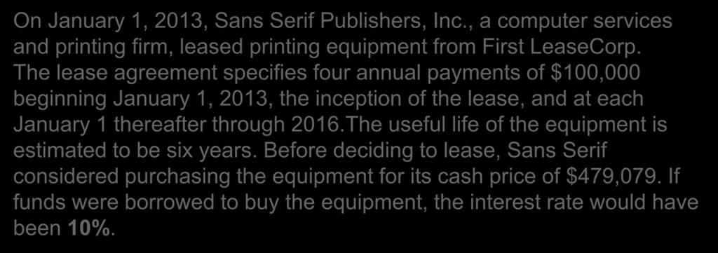 Operating Leases - Example 15-53 On January 1, 2013, Sans Serif Publishers, Inc., a computer services and printing firm, leased printing equipment from First LeaseCorp.
