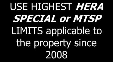 USE HIGHEST HERA SPECIAL or MTSP LIMITS applicable to the property since 2008 USE Highest MTSP LIMITS applicable to the property since 2009 USE Highest MTSP