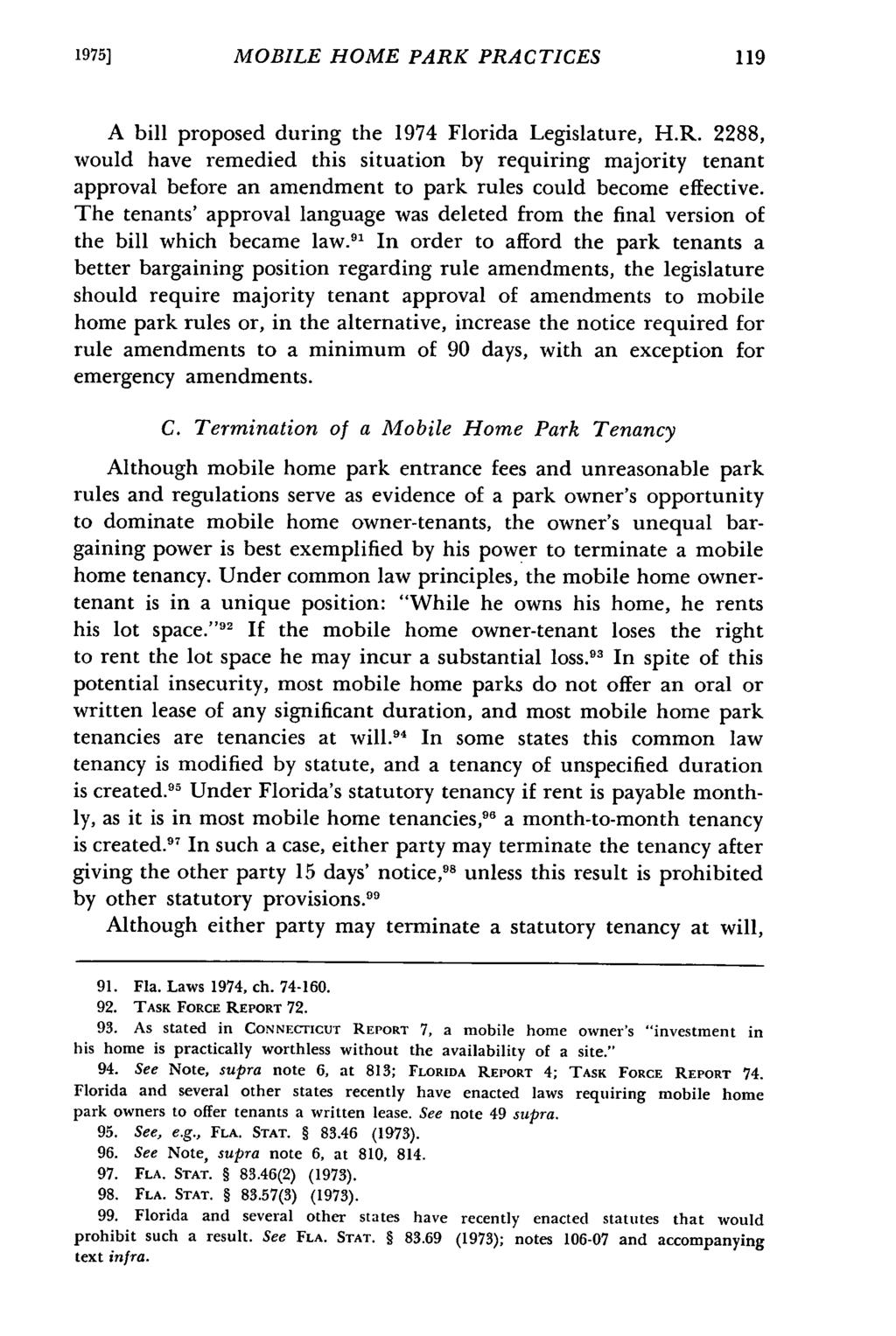 1975] MOBILE HOME PARK PRACTICES A bill proposed during the 1974 Florida Legislature, H.R. 2288, would have remedied this situation by requiring majority tenant approval before an amendment to park rules could become effective.