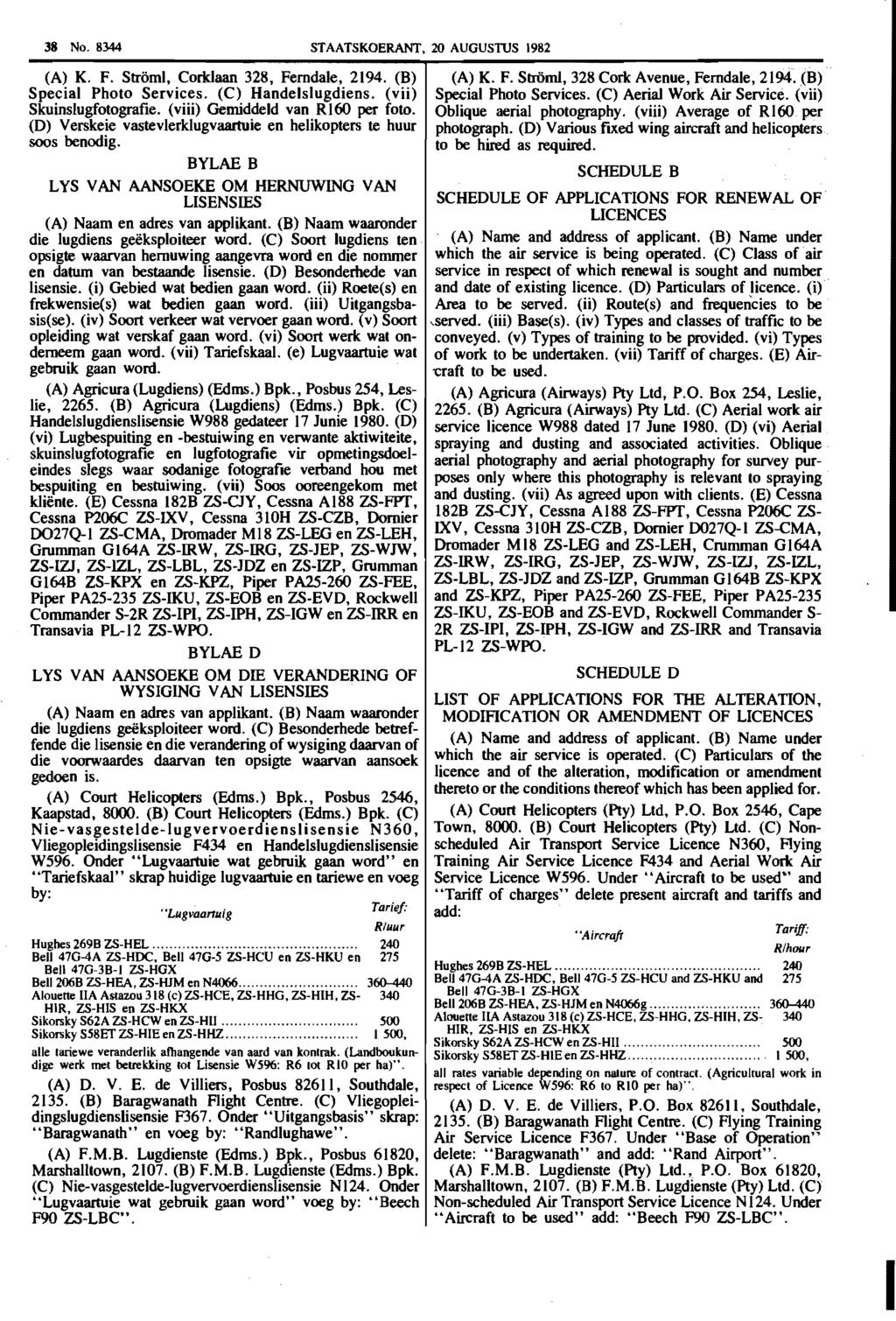 38 No. 8344 STAATSKOERANT, 20 AUGUSTUS 1982 (A) K. F. Stroml, Corldaan 328, Ferndale, 2194. (B) Special Photo Services. (C) Handelslugdiens. (vii) Skuinslugfotografie.