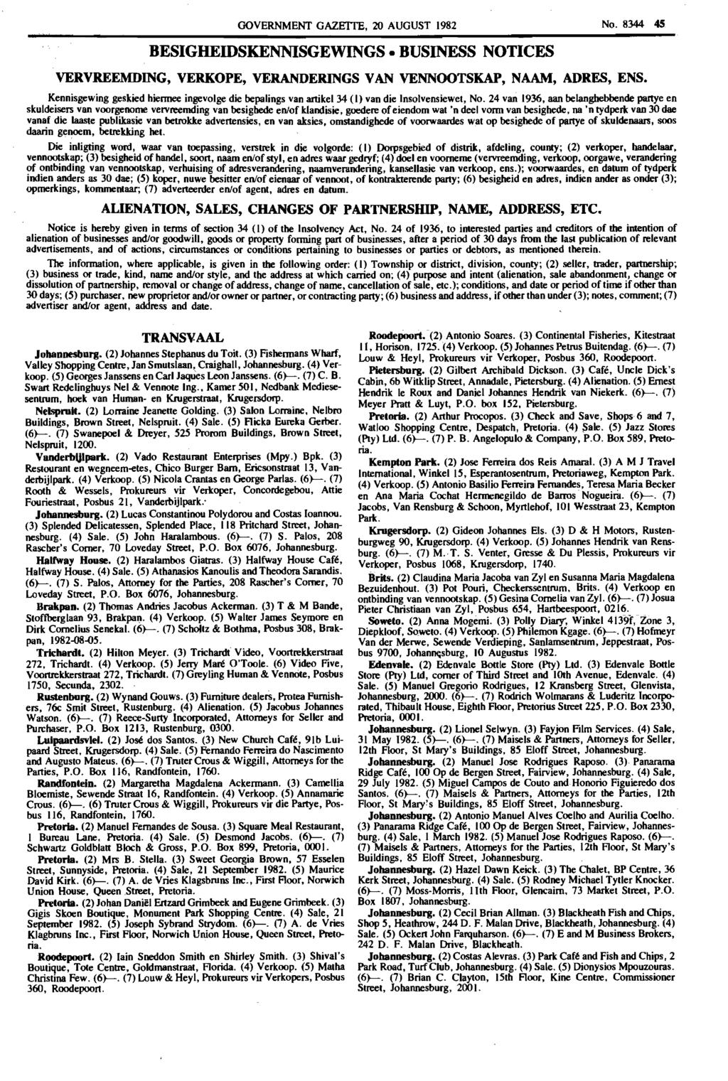 GOVERNMENT GAZEITE, 20 AUGUST 1982 BESIGHEIDSKENNISGEWINGS BUSINESS NOTICES No. 8344 4S VERVREEMDING, VERKOPE, VERANDERINGS V AN VENNOOTSKAP, NAAM, ADRES, ENS.