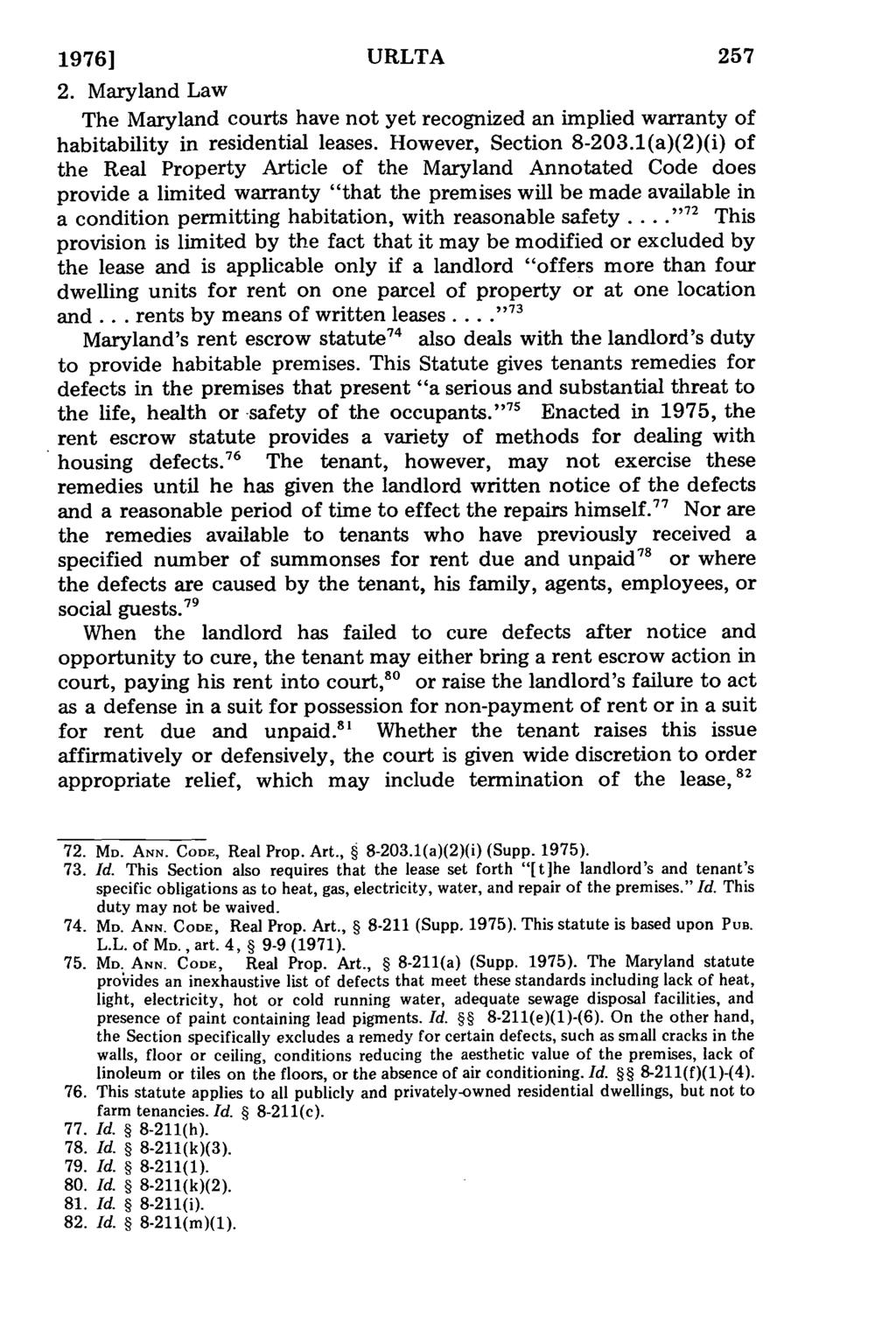 1976] URLTA 257 2. Maryland Law The Maryland courts have not yet recognized an implied warranty of habitability in residential leases. However, Section 8-203.