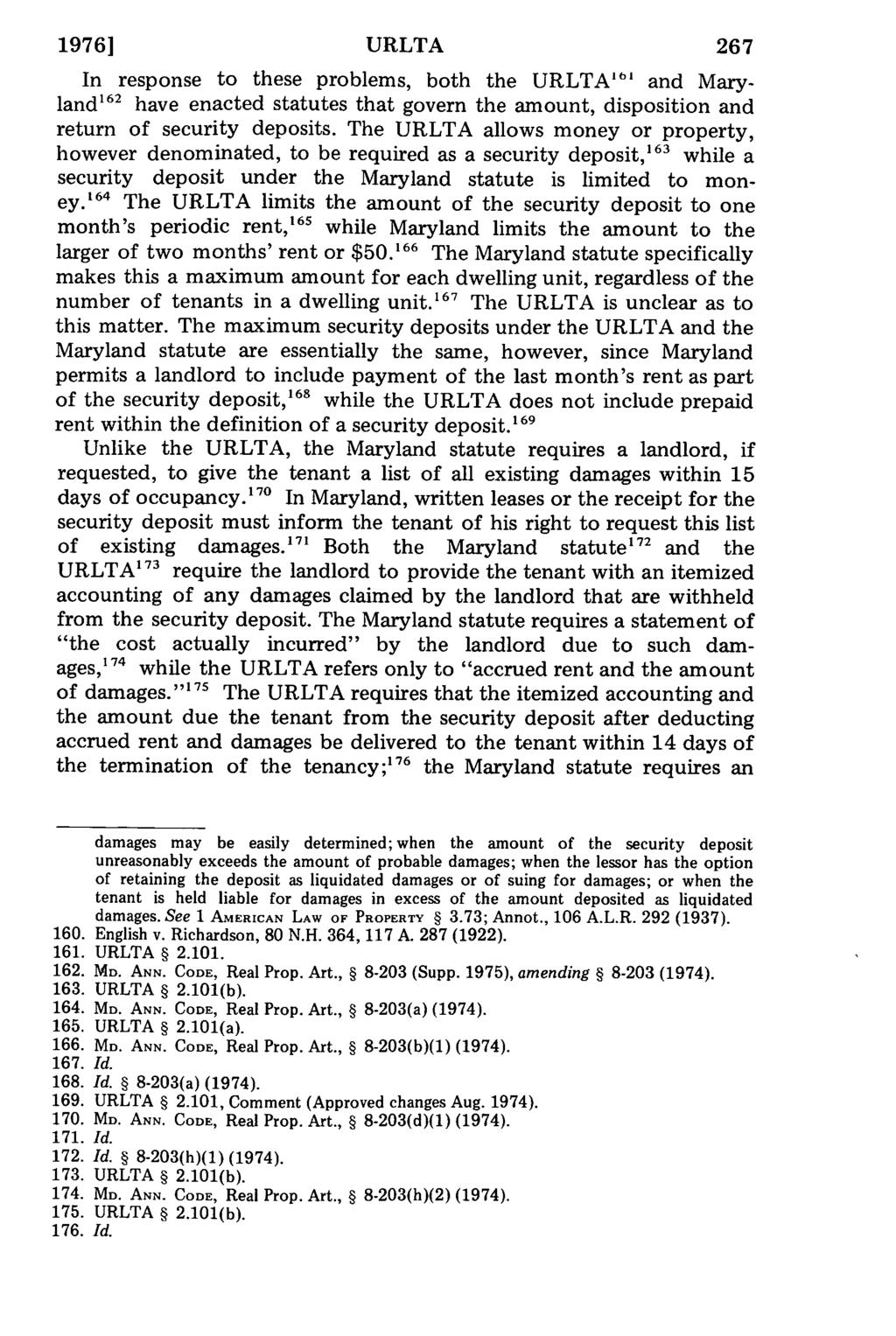 19761 URLTA 267 In response to these problems, both the URLTA"' and Maryland 162 have enacted statutes that govern the amount, disposition and return of security deposits.