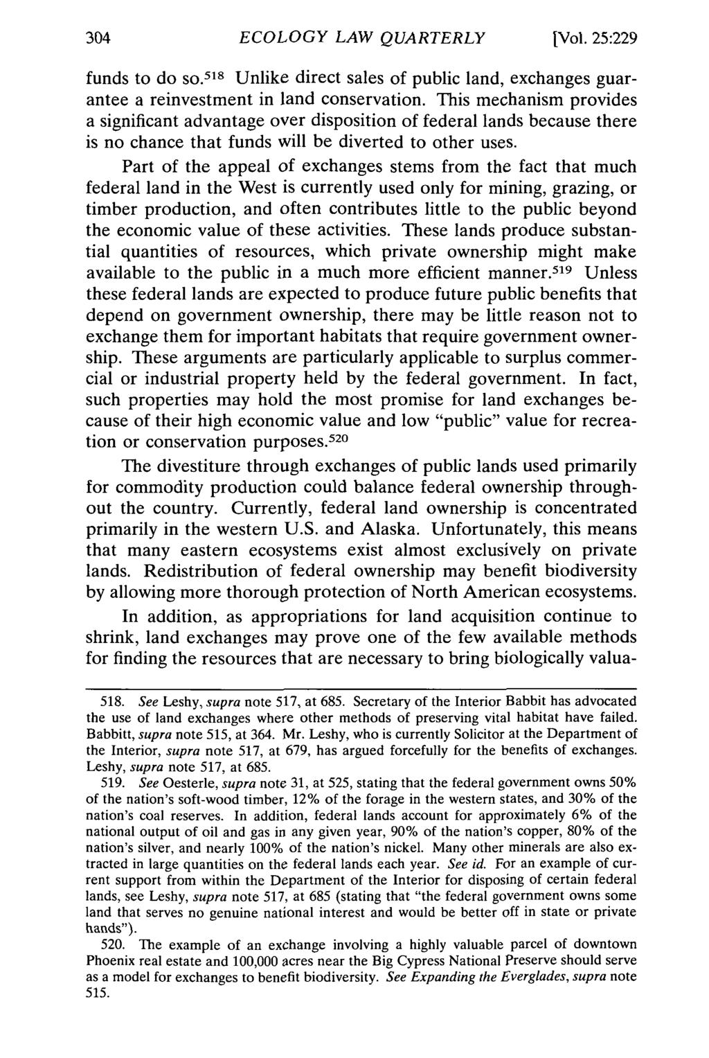 ECOLOGY LAW QUARTERLY [Vol. 25:229 funds to do so. 518 Unlike direct sales of public land, exchanges guarantee a reinvestment in land conservation.