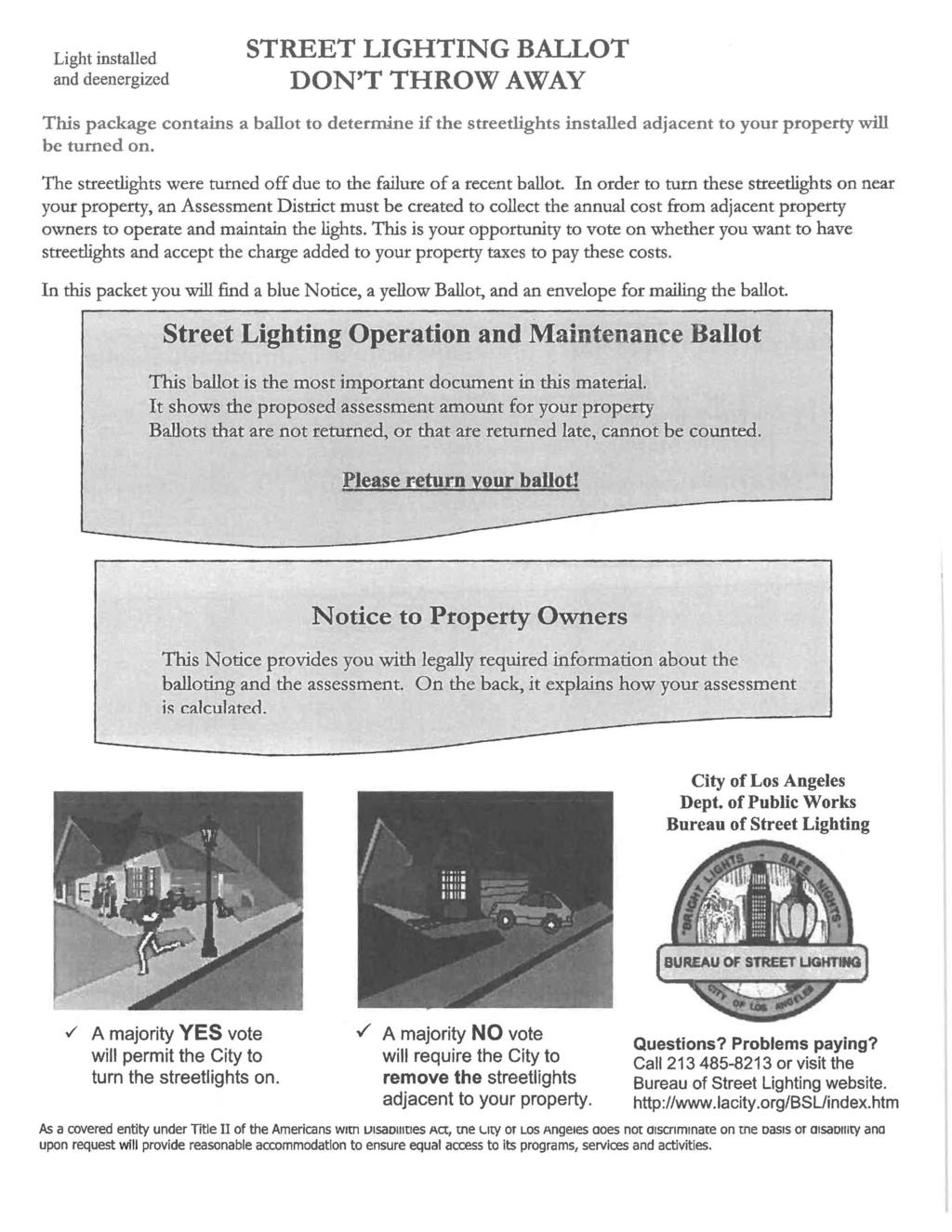. Light installed and deenergized STREET LIGHTING BALLOT DON T THROW AWAY This package contains a ballot to determine if the streetlights installed adjacent to your property will be turned on.