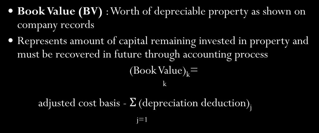 Additional Definitions Book Value (BV) : Worth of depreciable property as shown on company records Represents amount of capital remaining